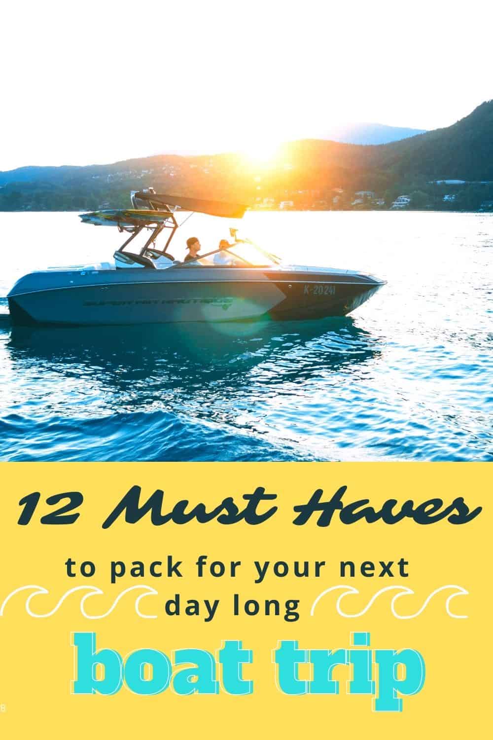 A picture of a boat with the caption "12 Must Haves to Pack for your next day long boat trip"
