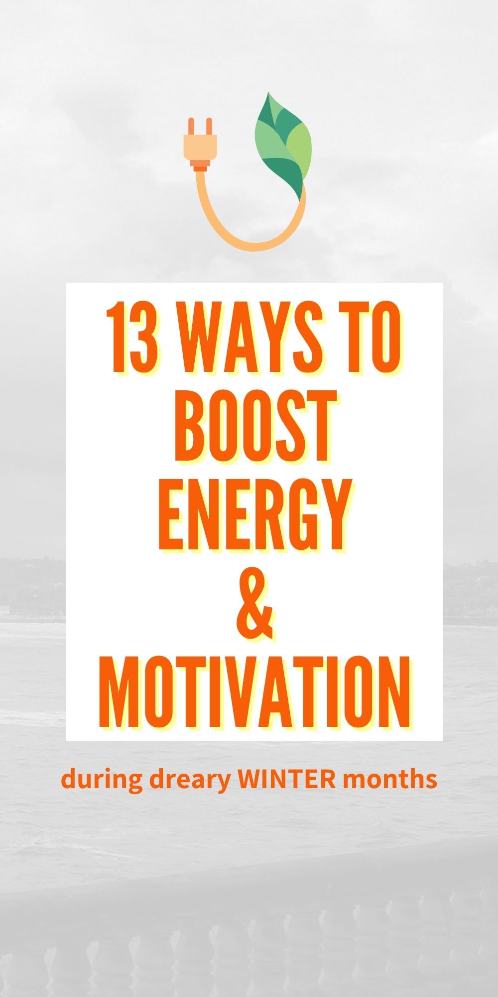 13 Ways to Boost Energy & Motivation During Gloomy Winter Months