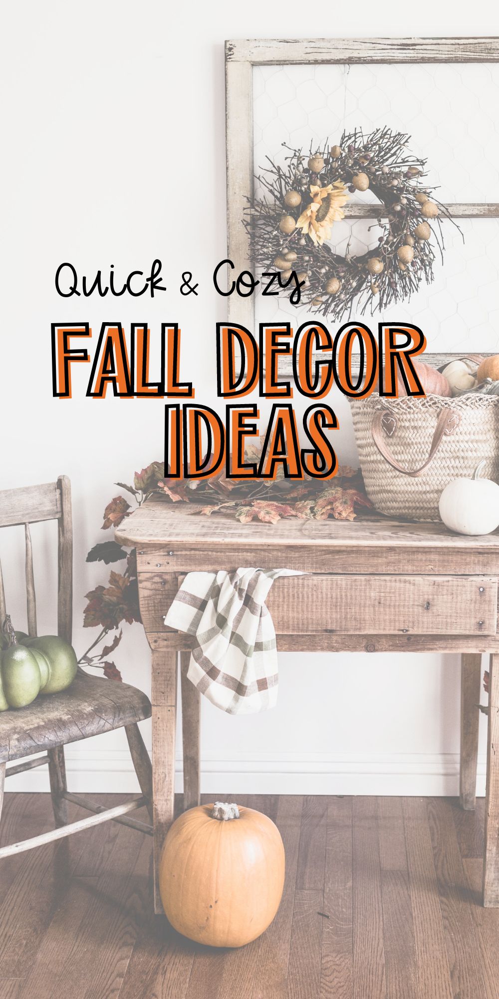 An antique table with basket of pumpkins and a wreath above it with the words "quick & cozy fall decor ideas" on it.
