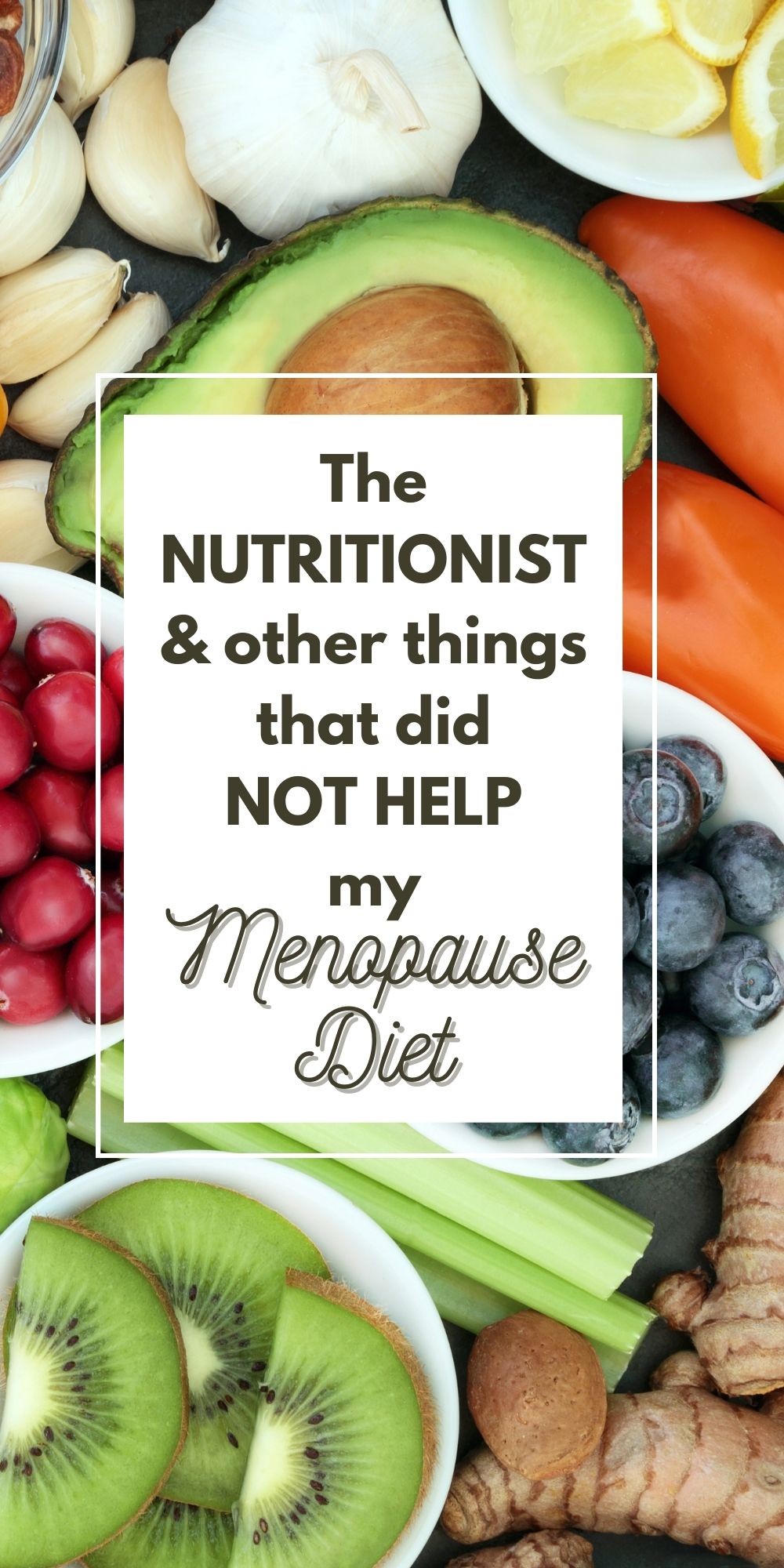 Picture of healthy food with a text overlay that says "The Nutritionist and other things that did not help my Menopause Diet"