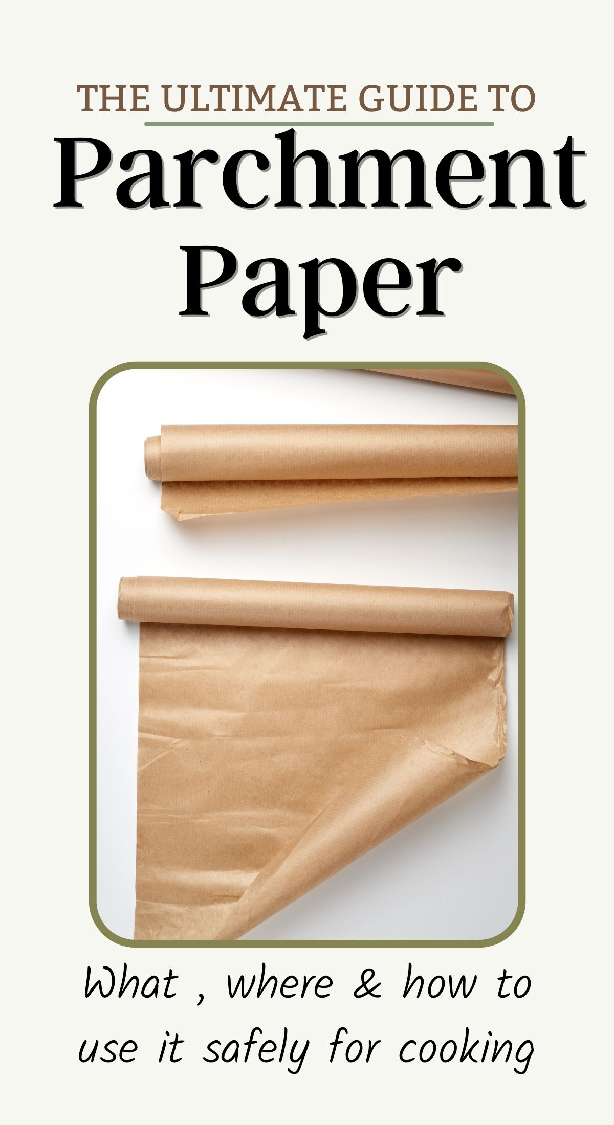 rolls of parchment paper on a counter with the text "the ultimate guide to Parchment Paper - what, where, & how to use it safely for cooking"