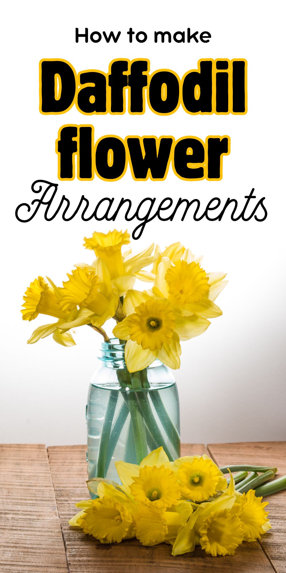 a bouquet of daffodils in a clear glass vase with the text "How to make daffodil flower arrangements" on the top of it
