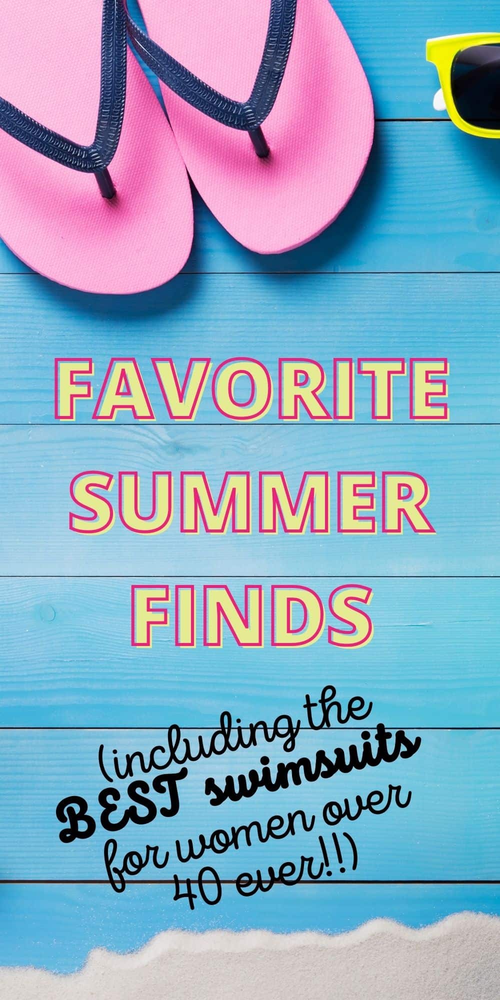 Favorite Summer Products (including the BEST SWIMSUITS EVER for Women over 40)