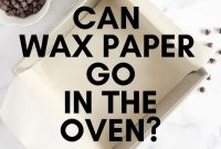 Can You Put Wax Paper in the Oven? Dangers and Safer Options