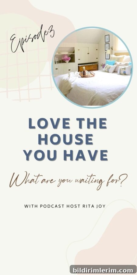 Banner reading 'Go Ahead And Love the Home You Have' with cozy farmhouse interior